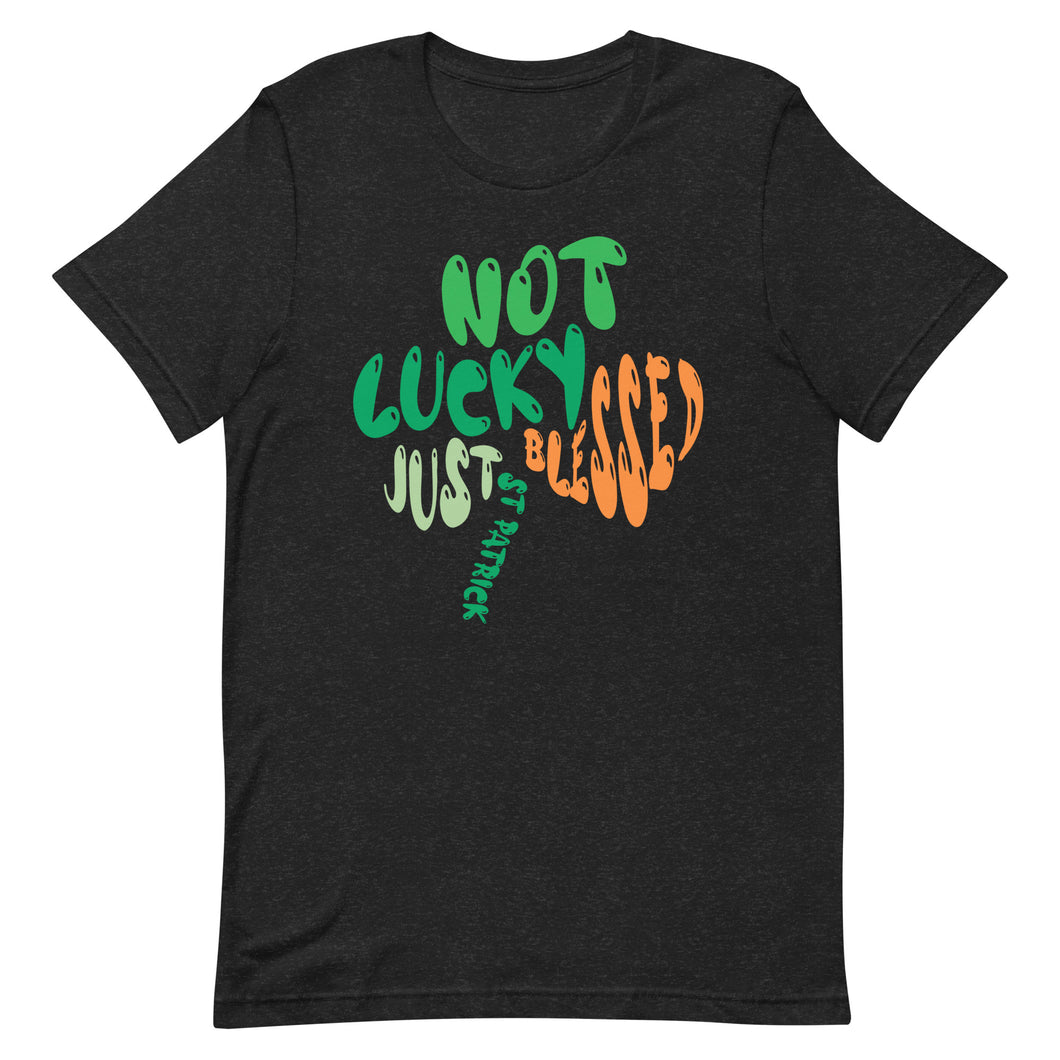 Not Lucky Just Blessed St Patrick's Day T-shirt | 3 Colors | FREE SHIPPING | FREE Digital Prints