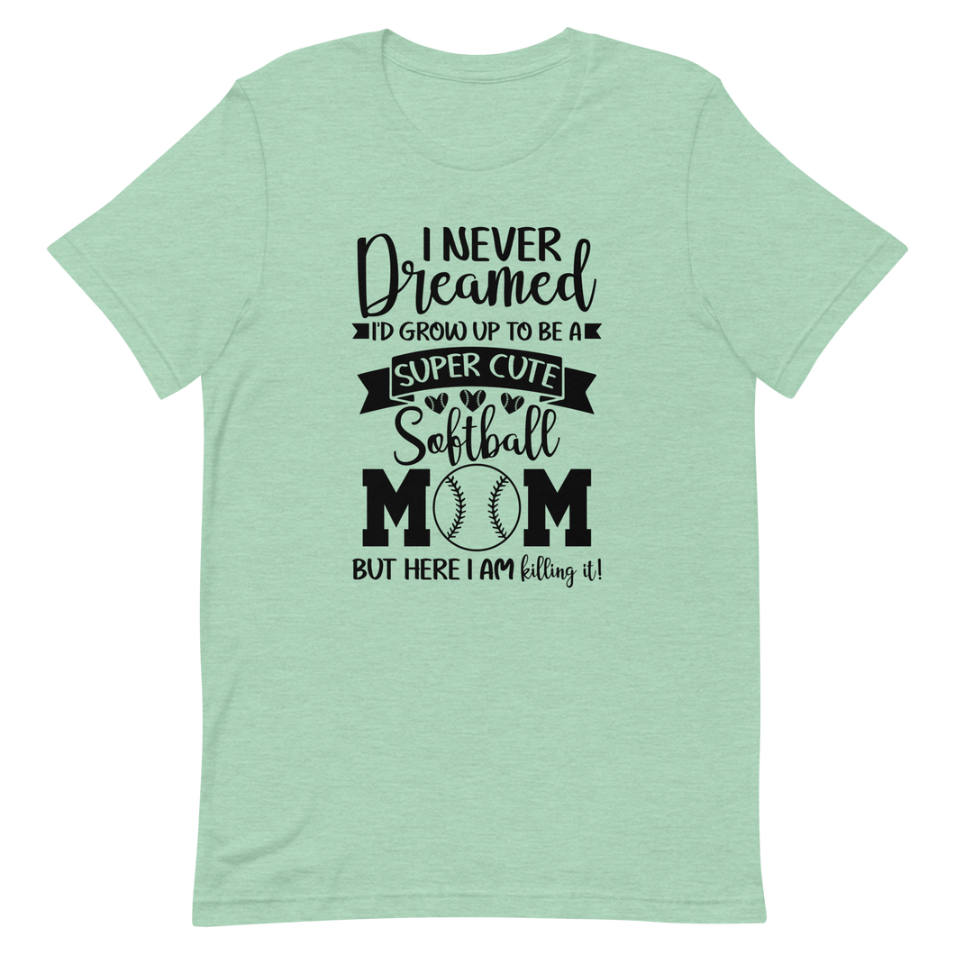 I Never Dreamed Softball Mom T-shirt | 6 Colors | FREE SHIPPING